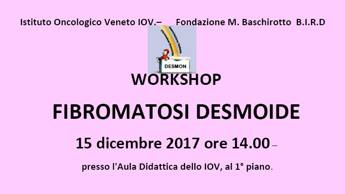 Workshop sulla Fibromatosi Desmoide - Fondazione M. Baschirotto, IOV, Associazione Desmon